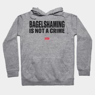 Bagelshaming Is Not A Crime Hoodie